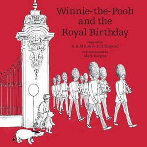 Winnie-the-Pooh and the Royal Birthday by Jane Riordan, Mark Burgess, Ernest H. Shepard, A.A. Milne