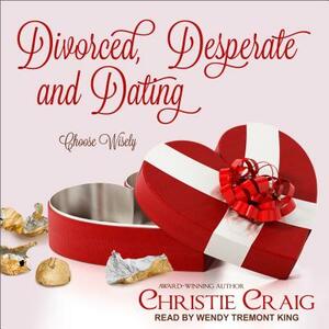 Divorced, Desperate and Dating by Christie Craig