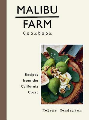 Malibu Farm Cookbook: Recipes from the California Coast by Helene Henderson, Martin Lof