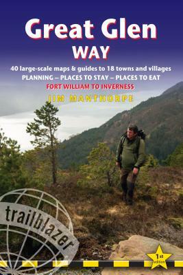 Great Glen Way: British Walking Guide: Fort William to Inverness - Planning, Places to Stay, Places to Eat; Includes 38 Large-Scale Wa by Jim Manthorpe