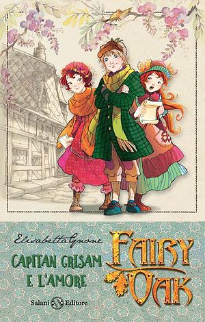 Fairy Oak: Capitan Grisam e l'amore by Elisabetta Gnone, Elisabetta Gnone