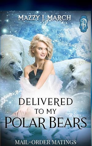 Delivered to my Polar Bears by Mazzy J. March