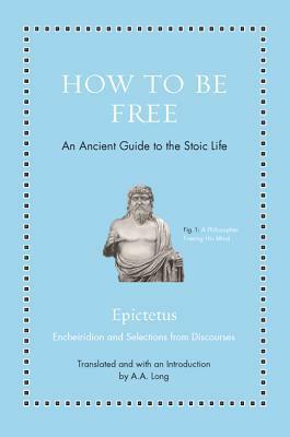 How to Be Free: An Ancient Guide to the Stoic Life by A.A. Long, Epictetus