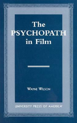 The Psychopath in Film by Wayne Wilson