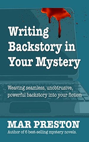 Writing Backstory in Your Mystery Fiction by Mar Preston