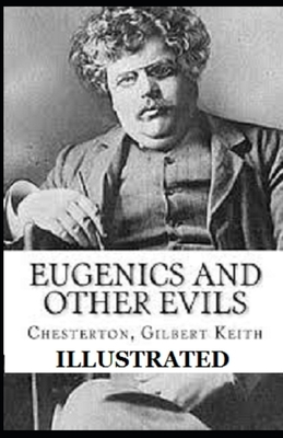 Eugenics and Other Evils Illustrated by G.K. Chesterton