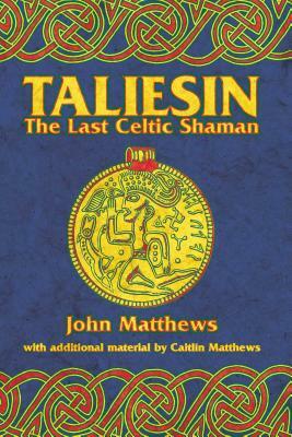 Taliesin: The Last Celtic Shaman by John Matthews