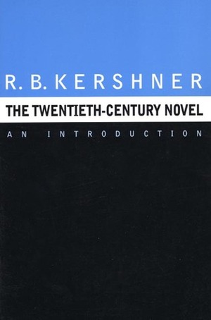 The Twentieth-Century Novel: An Introduction by R.B. Kershner