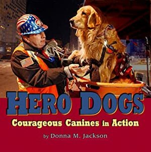 Hero Dogs: Courageous Canines in Action by Donna M. Jackson
