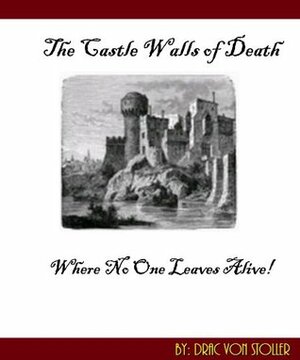 The Castle Walls of Death (31 Horrifying Tales From The Dead) by Drac Von Stoller