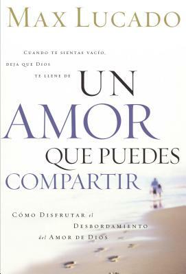 Un Amor Que Puedes Compartir by Max Lucado