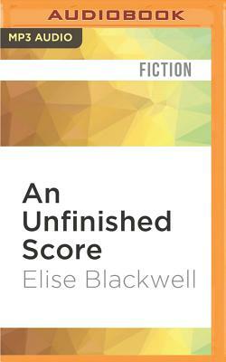 An Unfinished Score by Elise Blackwell