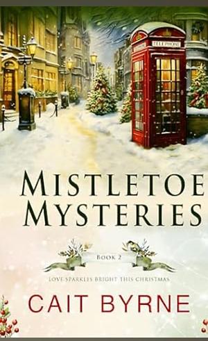 Mistletoe Mysteries Book 2 by Caitlin Byrne