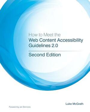 How to Meet the Web Content Accessibility Guidelines 2.0 by Luke McGrath