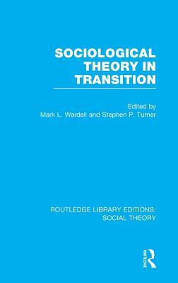 Sociological Theory in Transition (RLE Social Theory) by 