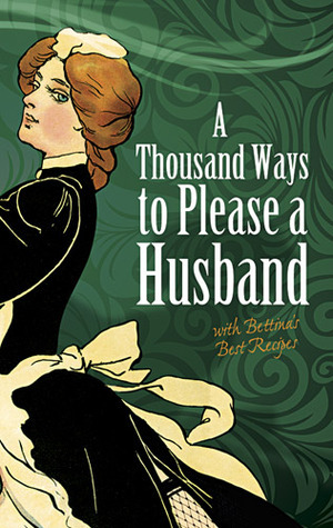 A Thousand Ways to Please a Husband: with Bettina's Best Recipes (Bettina, #1) by Louise Bennett Weaver, Helen Cowles LeCron