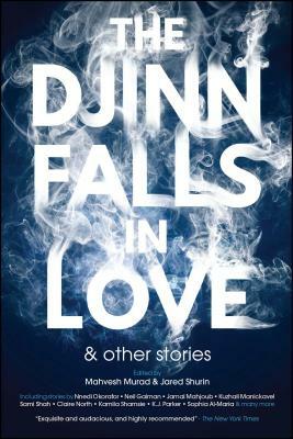 The Djinn Falls in Love and Other Stories by Jared Shurin, Mahvesh Murad