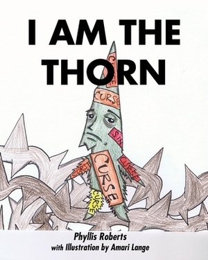 I Am the Thorn by Phyllis Roberts