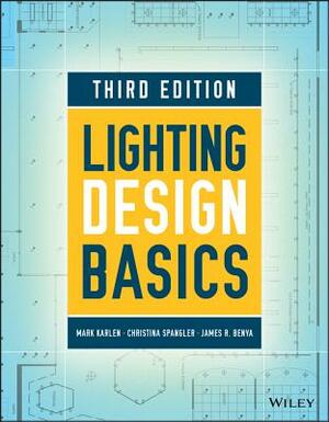 Lighting Design Basics by James R. Benya, Mark Karlen, Christina Spangler