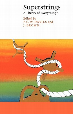 Superstrings: A Theory of Everything? by P.C.W. Davies