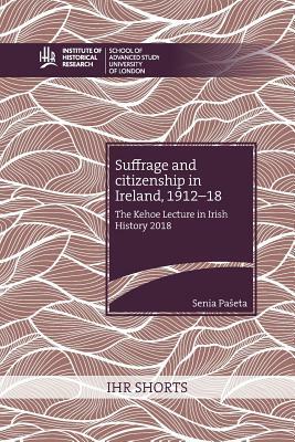 Suffrage and Citizenship in Ireland, 1912-18, Volume 3 by Senia Paseta