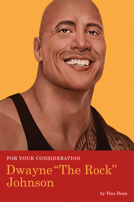 For Your Consideration: Dwayne The Rock Johnson by Tres Dean