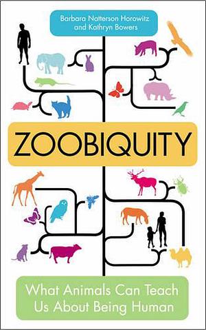 Zoobiquity: What Animals Can Teach Us about Being Human by Barbara Natterson-Horowitz