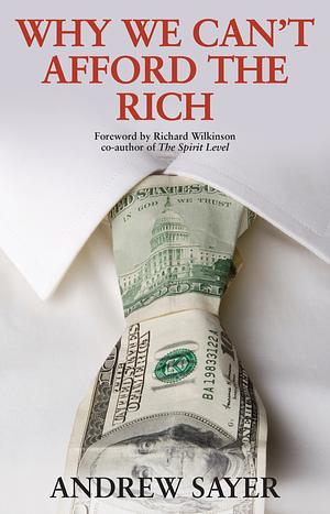 Why We Can't Afford the Rich by Andrew Sayer