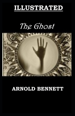 The Ghost Illustrated by Arnold Bennett