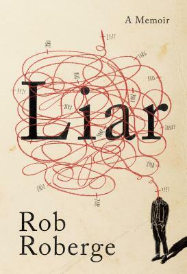 Liar: A Memoir by Rob Roberge