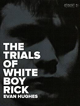 The Trials of White Boy Rick by Evan Hughes, The Atavist