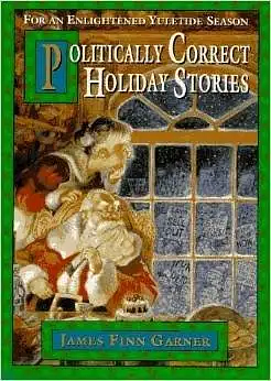 Politically Correct Holiday Stories: For an Enlightened Yuletide Season by James Finn Garner