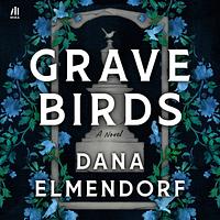 Grave Birds by Dana Elmendorf