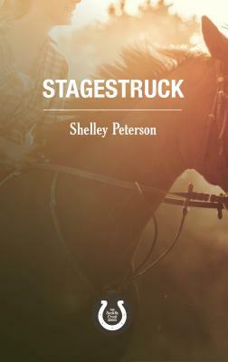 Stagestruck: The Saddle Creek Series by Shelley Peterson