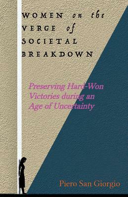 Women on the Verge of Societal Breakdown: Preserving Hard-Won Freedoms during an Age of Uncertainty by Piero San Giorgio