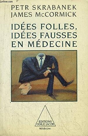 Idées Folles, Idées Fausses En Médecine by Petr Skrabanek, James McCormick