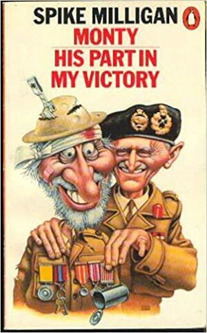 Monty: His Part In My Victory by Spike Milligan