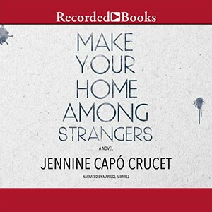 Make Your Home Among Strangers by Jennine Capó Crucet