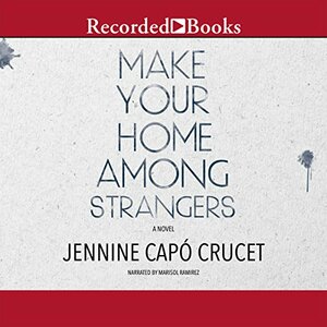 Make Your Home Among Strangers by Jennine Capo Crucet