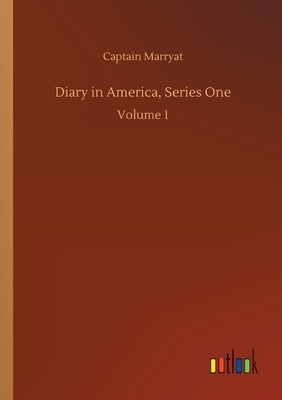 Diary in America, Series One: Volume 1 by Captain Marryat