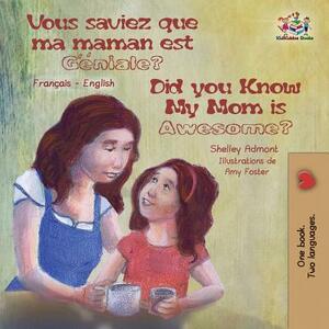 Vous saviez que ma maman est genial ? Did You Know My Mom is Awesome?: Bilingual book French English by Kidkiddos Books, Shelley Admont