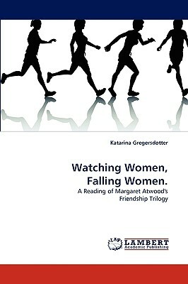 Watching Women, Falling Women. by Katarina Gregersdotter