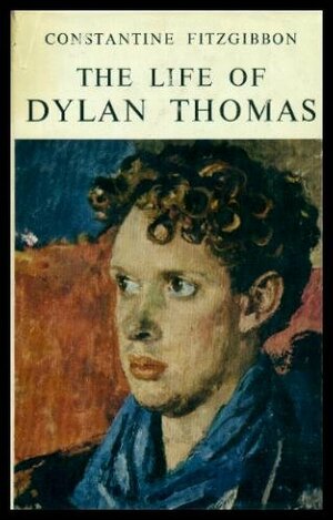Life of Dylan Thomas by Constantine Fitzgibbon