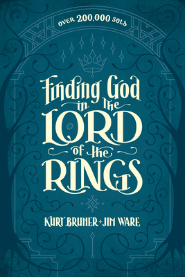 Finding God in the Lord of the Rings by Jim Ware, Kurt Bruner