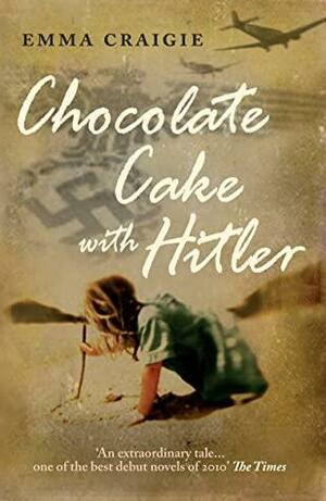 Chocolate Cake with Hitler: A Nazi Childhood by Emma Craigie