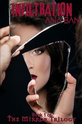 Infiltration: Book 1 of the Mirror Trilogy by Ana Ban