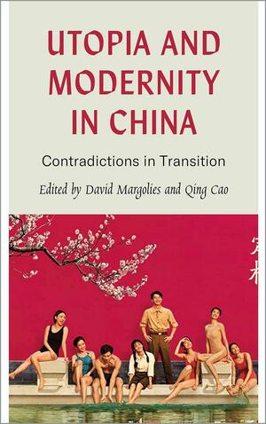 Utopia and Modernity in China: Contradictions in Transition by Qing Cao, David Margolies