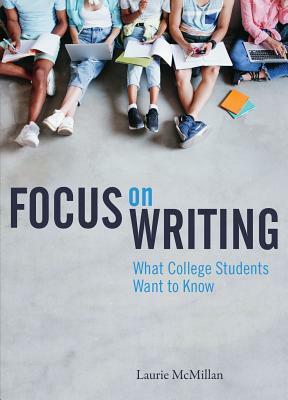 Focus on Writing: What College Students Want to Know by Laurie McMillan