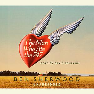 The Man Who Ate the 747 by Ben Sherwood