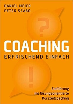 Coaching - erfrischend einfach by Peter Szabo, Daniel Meier